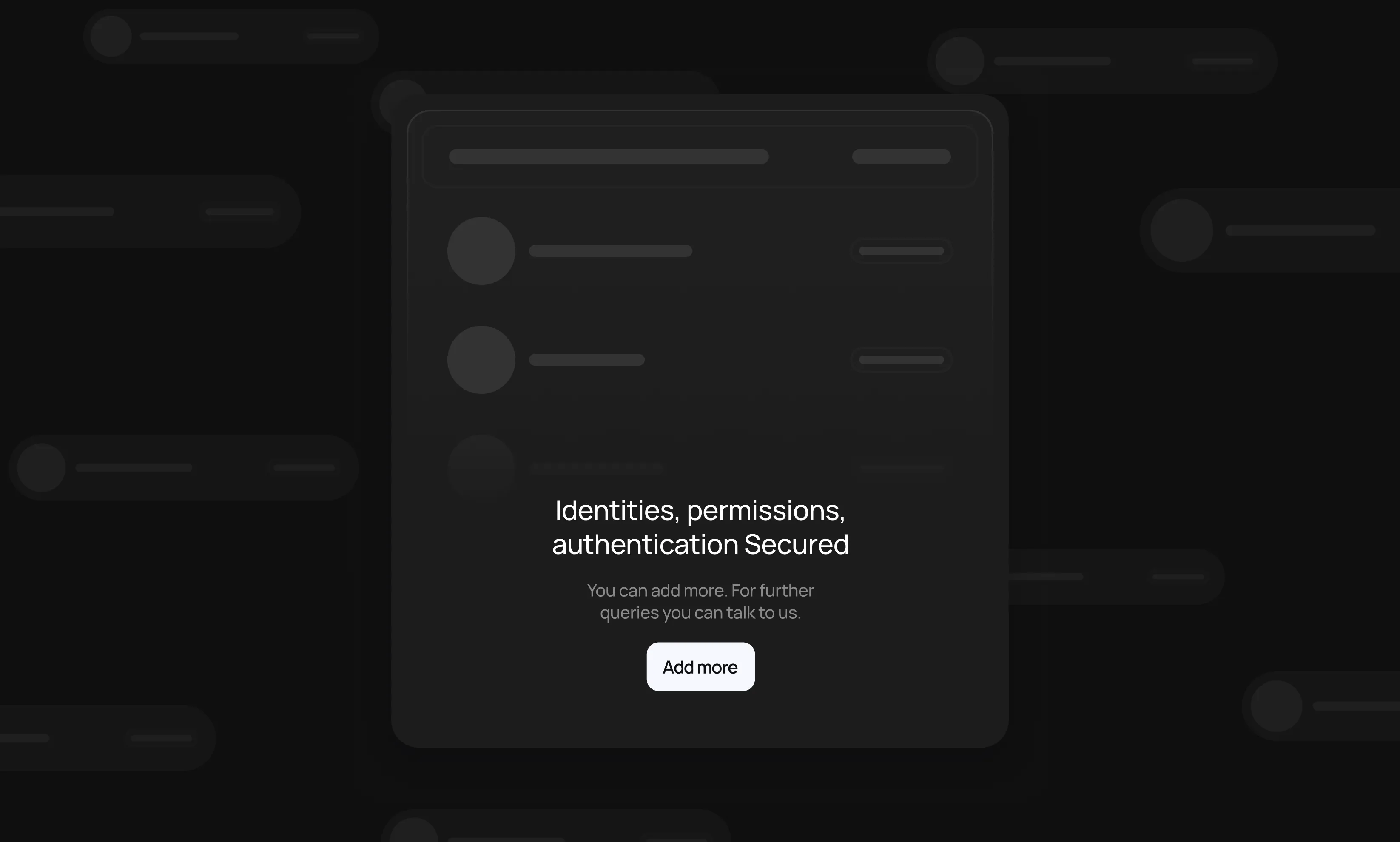 Dark-themed interface panel displaying text about secured identities, permissions, and authentication, with a message inviting users to add more or contact for further queries, and a white button labeled 'Add more'.