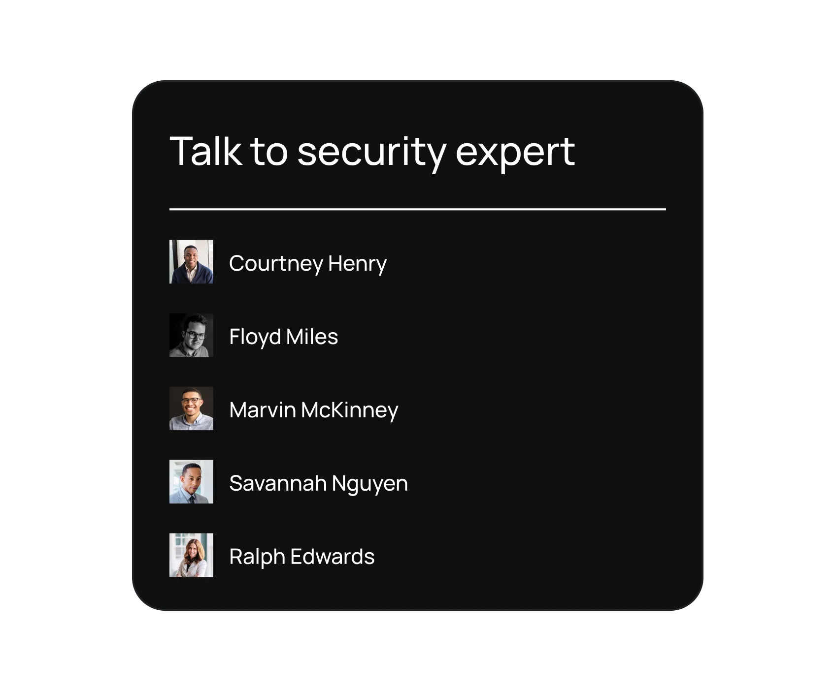 User interface panel titled 'Talk to security expert' showing a list of five security experts with their small profile photos and names: Courtney Henry, Floyd Miles, Marvin McKinney, Savannah Nguyen, and Ralph Edwards.